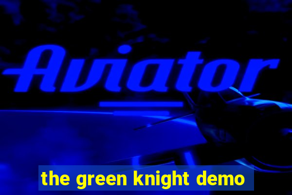 the green knight demo