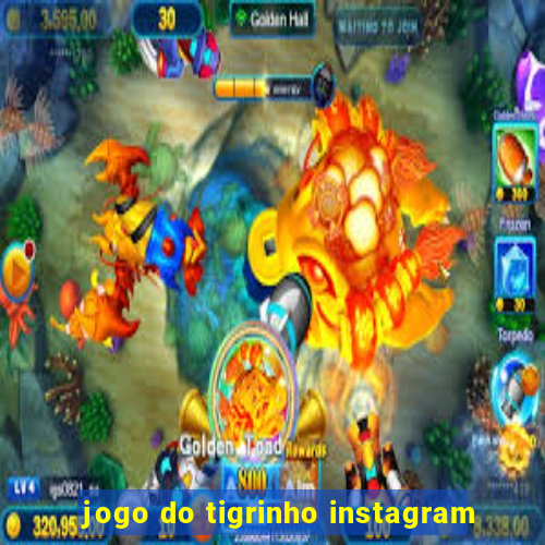 jogo do tigrinho instagram