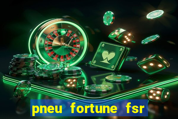 pneu fortune fsr 303 é bom