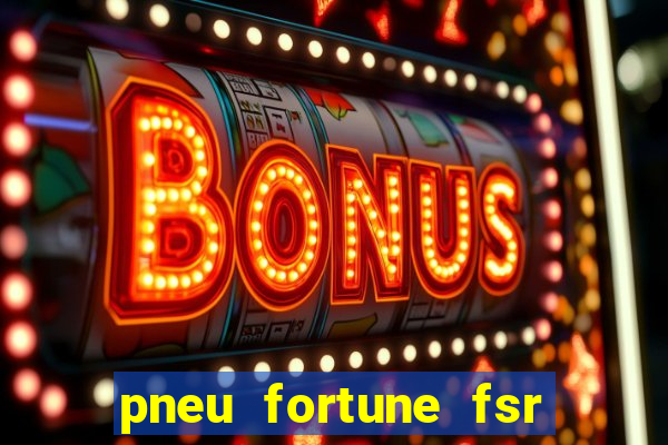 pneu fortune fsr 303 é bom