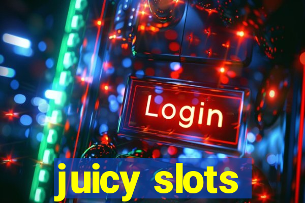 juicy slots