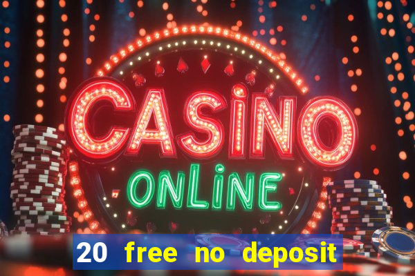 20 free no deposit casino 2021