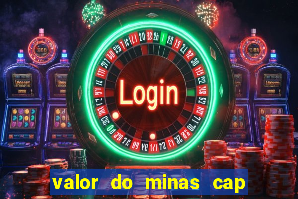 valor do minas cap dessa semana