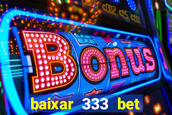 baixar 333 bet fortune tiger