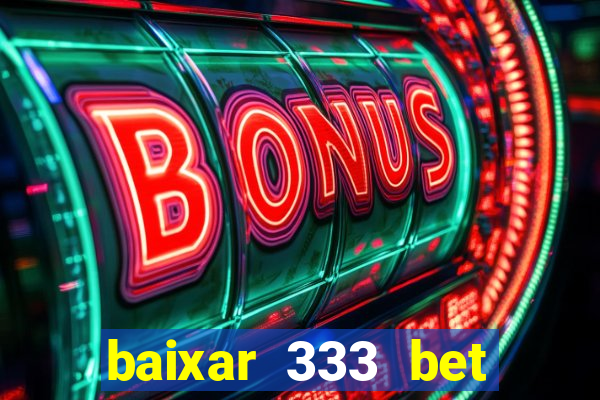 baixar 333 bet fortune tiger