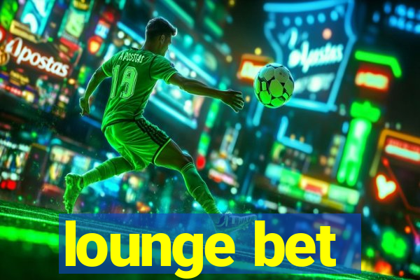 lounge bet