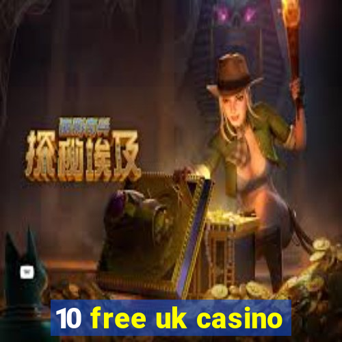 10 free uk casino