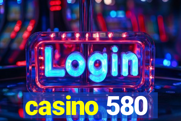 casino 580