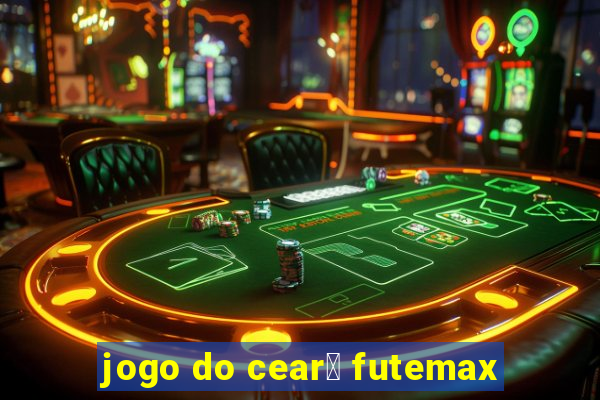 jogo do cear谩 futemax