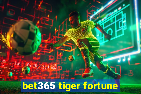 bet365 tiger fortune