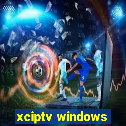 xciptv windows