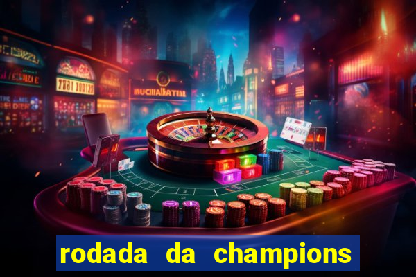 rodada da champions league de hoje