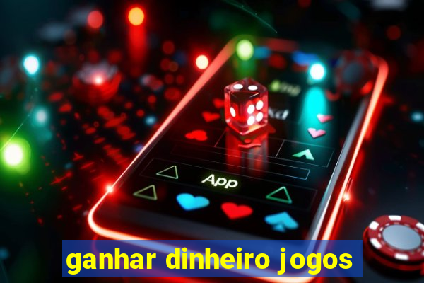 ganhar dinheiro jogos