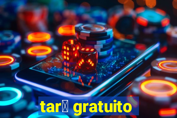 tar么 gratuito