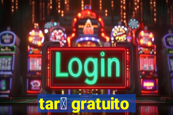 tar么 gratuito