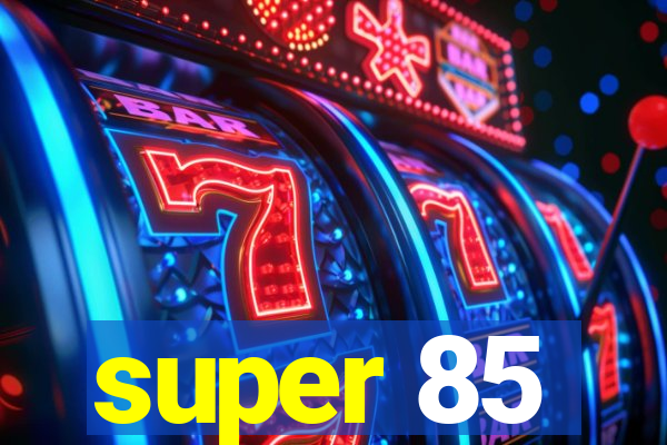 super 85