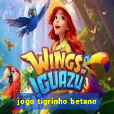 jogo tigrinho betano