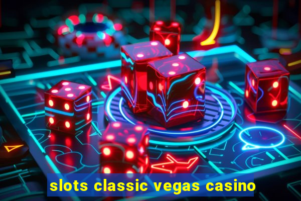 slots classic vegas casino