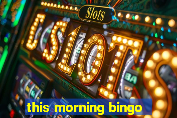 this morning bingo