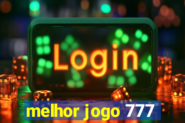 melhor jogo 777