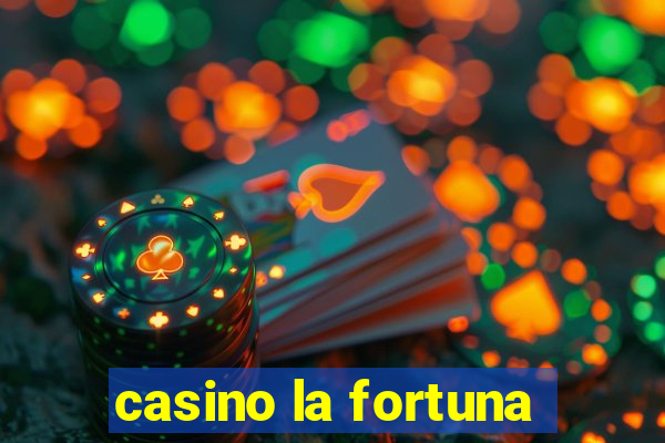 casino la fortuna