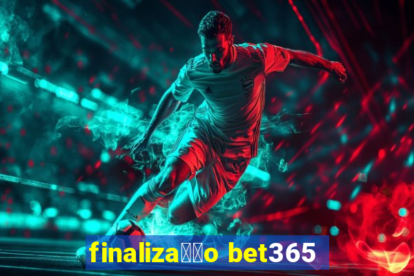 finaliza莽茫o bet365