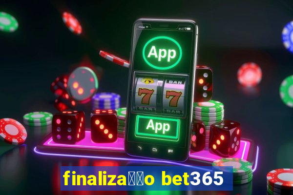 finaliza莽茫o bet365