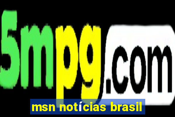 msn notícias brasil