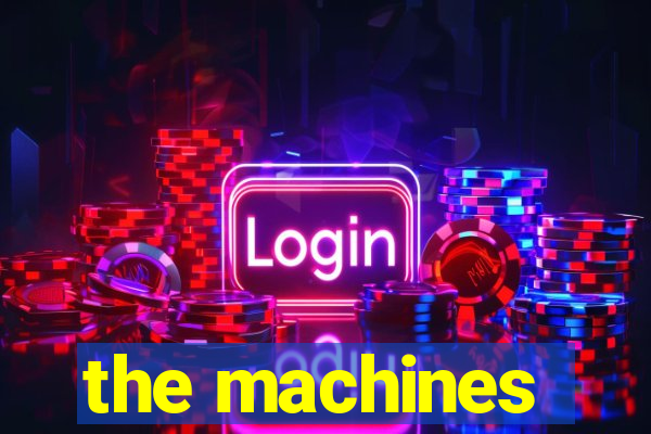 the machines