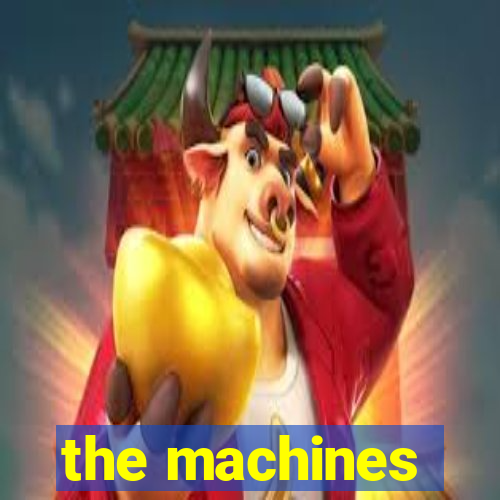 the machines