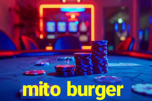 mito burger