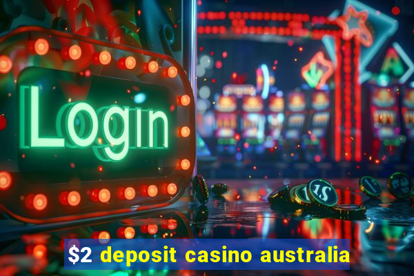 $2 deposit casino australia