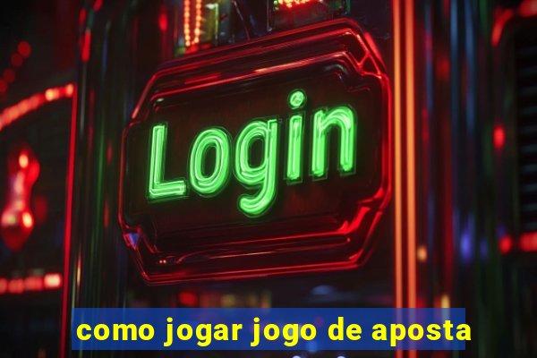 como jogar jogo de aposta