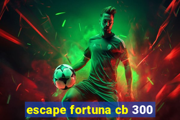 escape fortuna cb 300