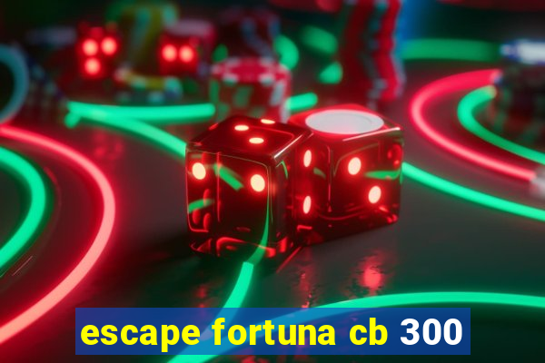 escape fortuna cb 300