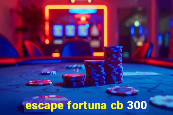 escape fortuna cb 300