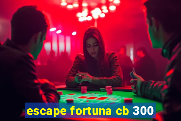 escape fortuna cb 300