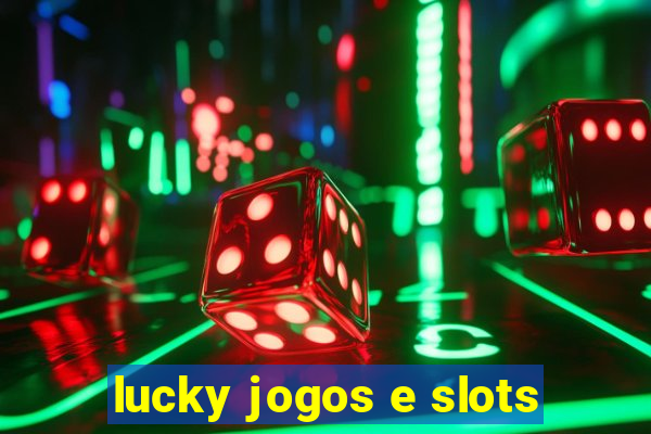 lucky jogos e slots