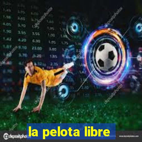 la pelota libre