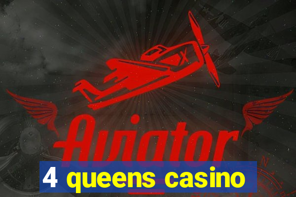 4 queens casino