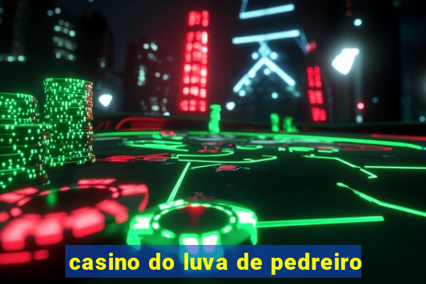 casino do luva de pedreiro