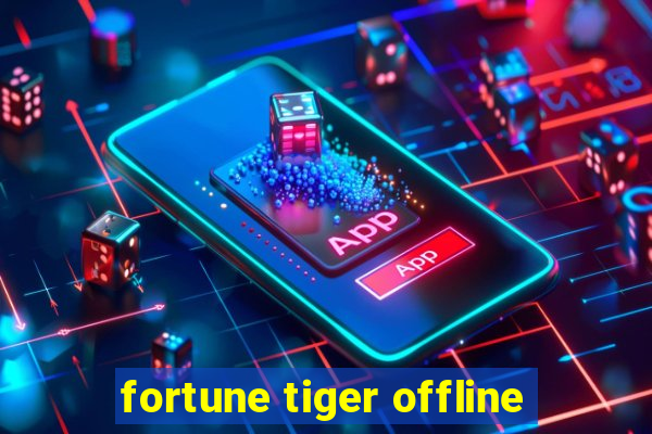 fortune tiger offline