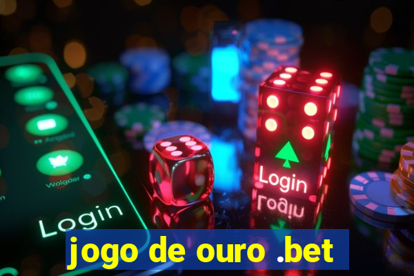 jogo de ouro .bet