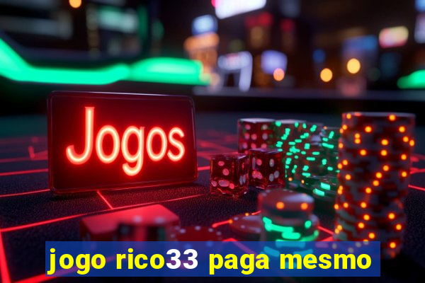 jogo rico33 paga mesmo