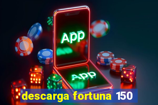 descarga fortuna 150