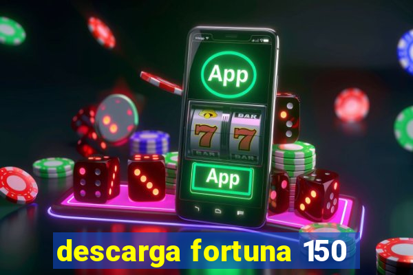 descarga fortuna 150