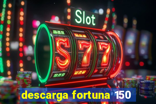 descarga fortuna 150