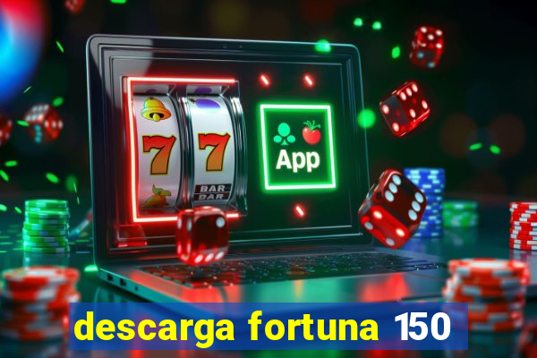 descarga fortuna 150