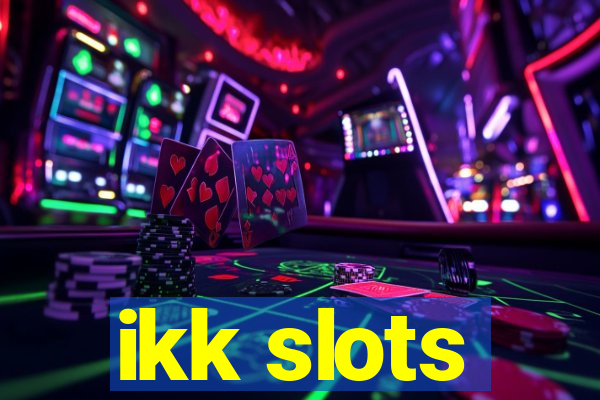 ikk slots