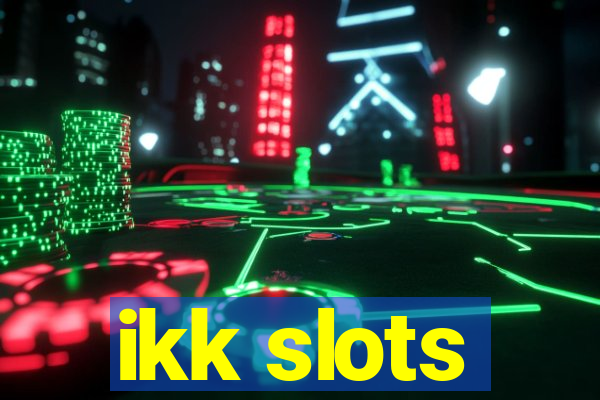 ikk slots